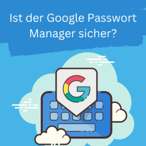 ist google password manager sicher