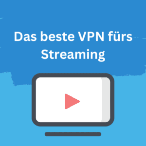 beste vpns für streaming