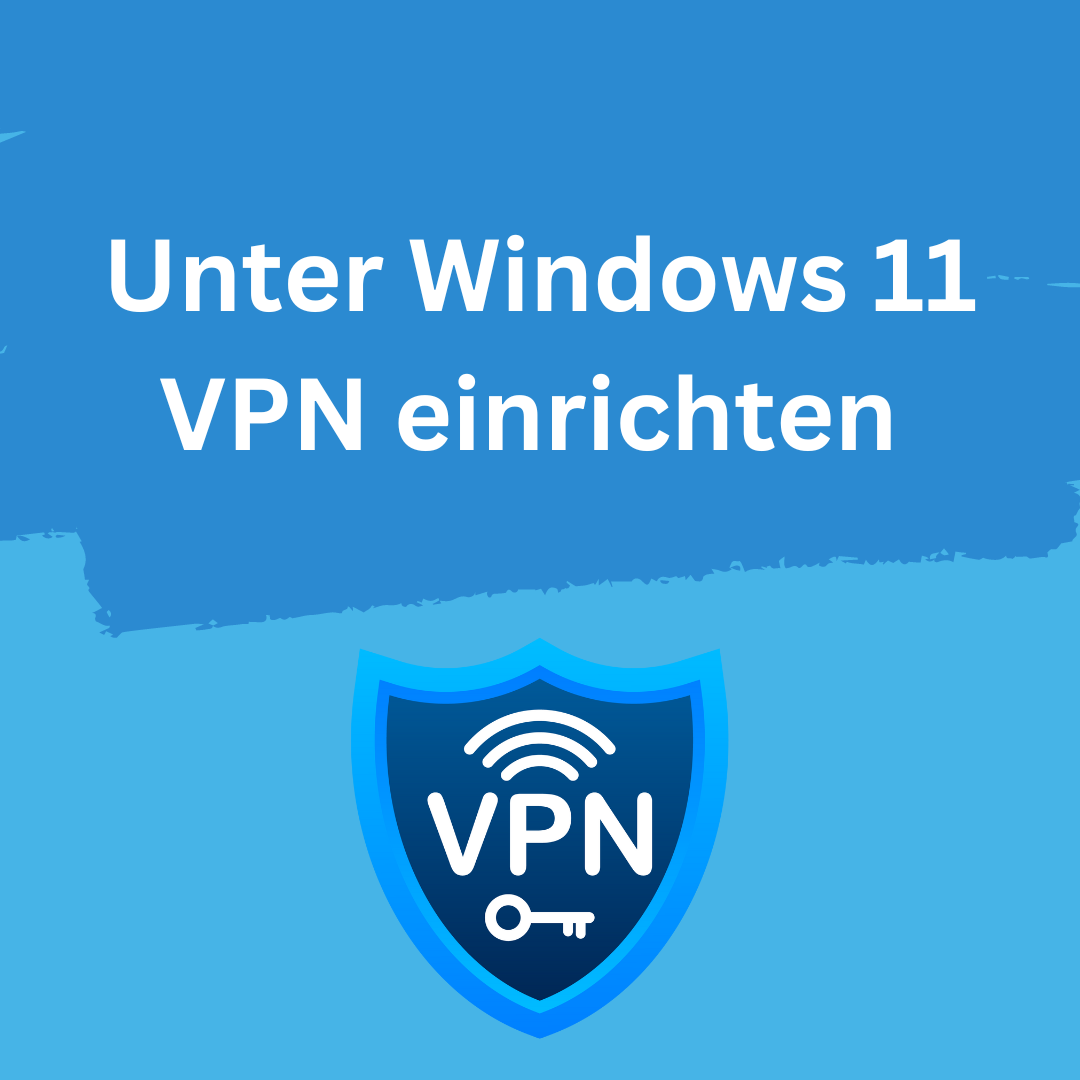 Windows 11 VPN einrichten in 2023: einfach erklärt