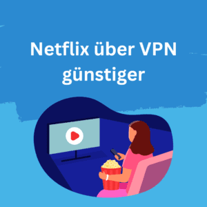 netflix über vpn günstiger