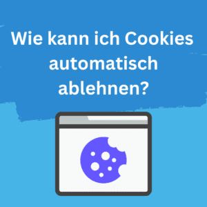 Wie kann ich Cookies in meinem Browser automatisch ablehnen?